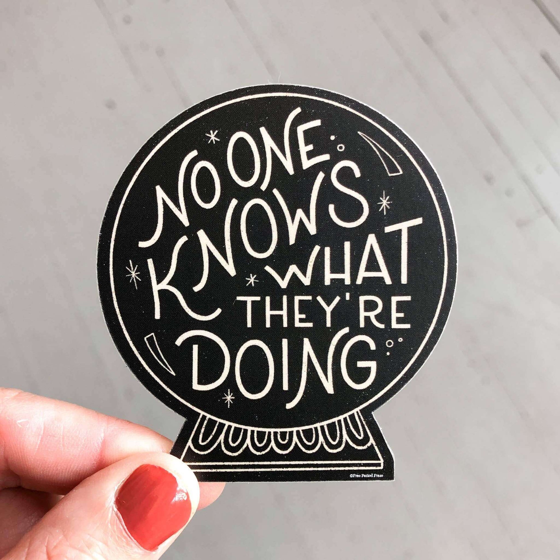 Vinyl decal sticker with the quote "No One Knows What They're Doing" perfect for journaling, laptops, water bottles, and more.